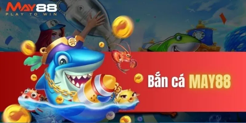 Bắn cá May88 - Trải nghiệm giải trí không thể bỏ lỡ Bắn cá May88 - Trải nghiệm giải trí không thể bỏ lỡ